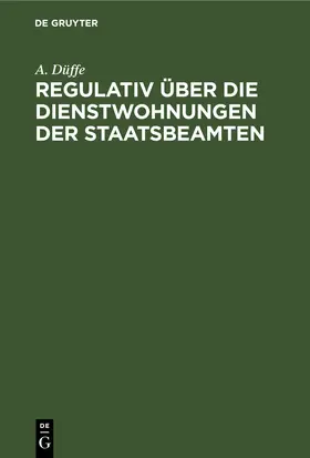 Düffe |  Regulativ über die Dienstwohnungen der Staatsbeamten | eBook | Sack Fachmedien