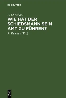 Christiani / Reichau |  Wie hat der Schiedsmann sein Amt zu führen? | Buch |  Sack Fachmedien