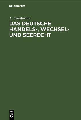 Engelmann | Das deutsche Handels-, Wechsel- und Seerecht | E-Book | sack.de