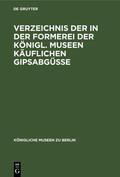 Degruyter |  Verzeichnis der in der Formerei der Königl. Museen Käuflichen Gipsabgüsse | Buch |  Sack Fachmedien