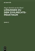 Mosel / Schück |  Mosel; Henrich von der Mosel: Lösungen zu dem Zivilrechtspraktikum. [Band 1] | Buch |  Sack Fachmedien