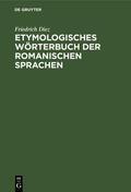 Diez |  Etymologisches Wörterbuch der Romanischen Sprachen | Buch |  Sack Fachmedien