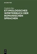 Diez |  Etymologisches Wörterbuch der Romanischen Sprachen | eBook | Sack Fachmedien