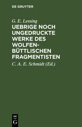 Lessing / Schmidt | Uebrige noch ungedruckte Werke des Wolfenbüttlischen Fragmentisten | E-Book | sack.de