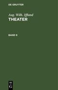 Iffland |  Aug. Wilh. Iffland: Theater. Band 9 | eBook | Sack Fachmedien