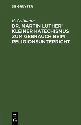 Ostmann |  Dr. Martin Luther' kleiner Katechismus zum Gebrauch beim Religionsunterricht | Buch |  Sack Fachmedien