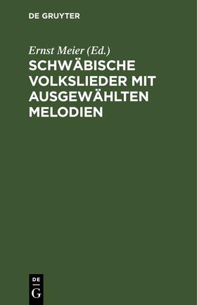 Meier | Schwäbische Volkslieder mit ausgewählten Melodien | Buch | 978-3-11-260655-1 | sack.de