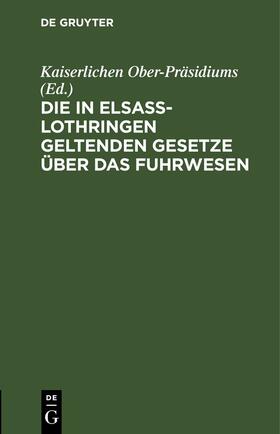 Die in Elsass-Lothringen geltenden Gesetze über das Fuhrwesen | Buch | 978-3-11-260661-2 | sack.de