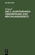 Weigand |  Die II. Ausführungsverordnung zum Reichsjagdgesetz | eBook | Sack Fachmedien