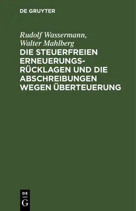 Wassermann / Mahlberg |  Die steuerfreien Erneuerungsrücklagen und die Abschreibungen wegen Überteuerung | eBook | Sack Fachmedien
