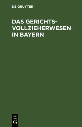 Das Gerichtsvollzieherwesen in Bayern | Buch | 978-3-11-260689-6 | sack.de