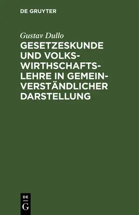 Dullo |  Gesetzeskunde und Volkswirthschaftslehre in gemeinverständlicher Darstellung | Buch |  Sack Fachmedien