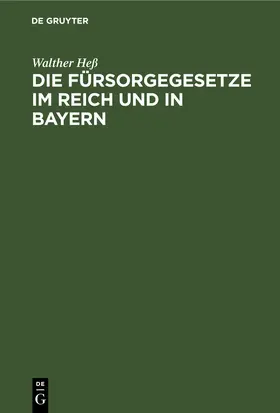 Heß |  Die Fürsorgegesetze im Reich und in Bayern | eBook | Sack Fachmedien