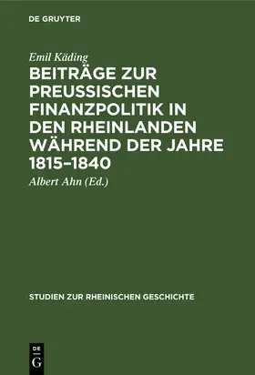 Käding / Ahn |  Beiträge zur preussischen Finanzpolitik in den Rheinlanden während der Jahre 1815-1840 | Buch |  Sack Fachmedien