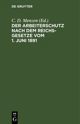 Menzen | Der Arbeiterschutz nach dem Reichsgesetze vom 1. Juni 1891 | E-Book | www.sack.de
