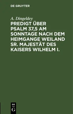 Dingeldey |  Predigt über Psalm 37,5 am Sonntage nach dem Heimgange weiland Sr. Majestät des Kaisers Wilhelm I. | eBook | Sack Fachmedien