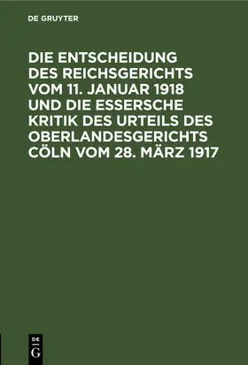 Die Entscheidung des Reichsgerichts vom 11. Januar 1918 und die Essersche Kritik des Urteils des Oberlandesgerichts Cöln vom 28. März 1917 | E-Book | www.sack.de