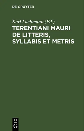 Lachmann |  Terentiani Mauri De litteris, syllabis et metris | eBook | Sack Fachmedien