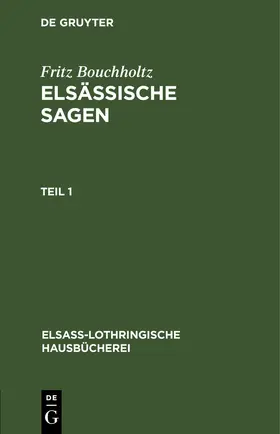 Bouchholtz |  Fritz Bouchholtz: Elsässische Sagen. Teil 1 | eBook | Sack Fachmedien