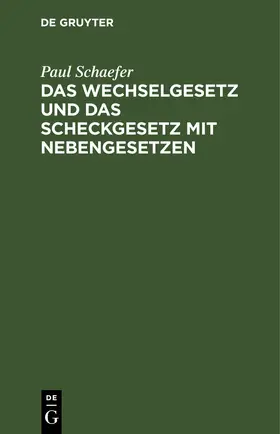 Schaefer |  Das Wechselgesetz und das Scheckgesetz mit Nebengesetzen | eBook | Sack Fachmedien