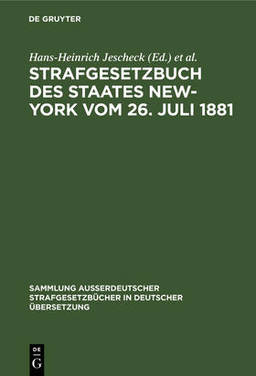 Jescheck / Eser / Kaiser | Strafgesetzbuch des Staates New-York vom 26. Juli 1881 | Buch | 978-3-11-260879-1 | sack.de