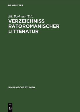 Boehmer | Verzeichniss Rätoromanischer Litteratur | Buch | 978-3-11-260883-8 | sack.de