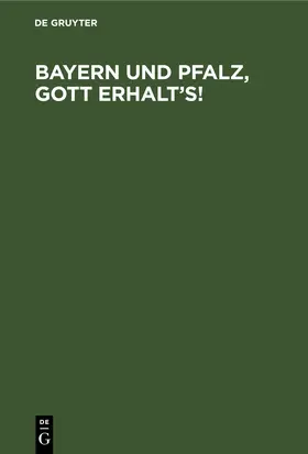 Bayern und Pfalz, Gott erhalt’s! | E-Book | www.sack.de