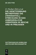 Fischer |  Die Gesetzgebung betreffend die Zwangsvollstreckung in das unbewegliche Vermögen im Reiche und in Preußen | eBook | Sack Fachmedien