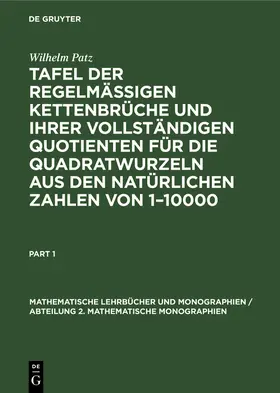 Patz |  Tafel der regelmässigen Kettenbrüche und ihrer vollständigen Quotienten für die Quadratwurzeln aus den natürlichen Zahlen von 1-10000 | Buch |  Sack Fachmedien