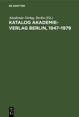 Akademie-Verlag, Berlin / Akademie-Verlag / Berlin |  Katalog Akademie-Verlag Berlin, 1947–1979 | eBook | Sack Fachmedien