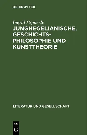 Pepperle |  Junghegelianische, Geschichtsphilosophie und Kunsttheorie | Buch |  Sack Fachmedien