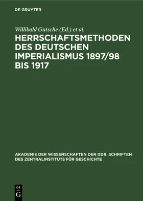 Kaulisch / Gutsche |  Herrschaftsmethoden des deutschen Imperialismus 1897/98 bis 1917 | Buch |  Sack Fachmedien
