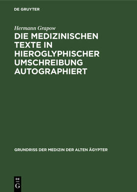 Grapow |  Die medizinischen Texte in hieroglyphischer Umschreibung autographiert | Buch |  Sack Fachmedien