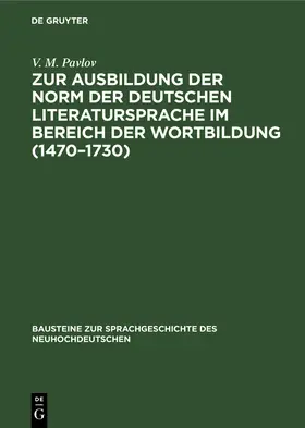 Pavlov |  Zur Ausbildung der Norm der deutschen Literatursprache im Bereich der Wortbildung (1470-1730) | Buch |  Sack Fachmedien