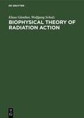 Schulz / Günther |  Biophysical Theory of Radiation Action | Buch |  Sack Fachmedien