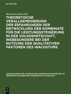 Koziolek |  Theoretische Verallgemeinerung der Erfahrungen der Entwicklung der Kombinate für die Leistungssteigerung in der Volkswirtschaft, insbesondere bei der Nutzung der qualitativen Faktoren des Wachstums | Buch |  Sack Fachmedien