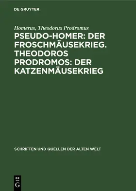 Homerus / Prodromus |  Pseudo-Homer: Der Froschmäusekrieg. Theodoros Prodromos: Der Katzenmäusekrieg | Buch |  Sack Fachmedien