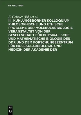 Geissler / Kosing / Ley |  Philosophische und ethische Probleme der Molekularbiologie veranstaltet von der Gesellschaft für physikalische und mathematische Biologie der DDR und dem Forschungszentrum für Molekularbiologie und Medizin der Akademie der | eBook | Sack Fachmedien
