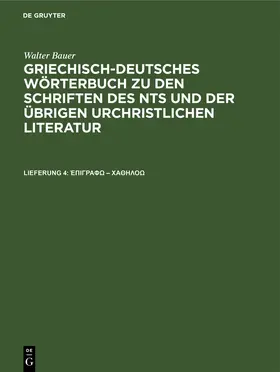 Bauer |  Griechisch-Deutsches Wörterbuch zu den Schriften des NTs und der übrigen urchristlichen Literatur | Buch |  Sack Fachmedien