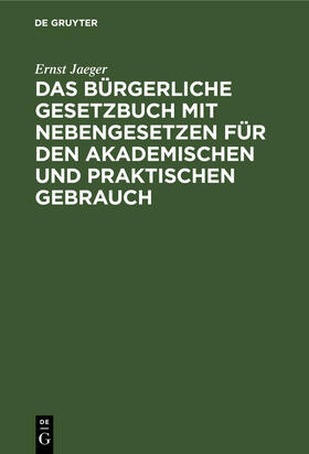 Jaeger | Das Bürgerliche Gesetzbuch mit Nebengesetzen für den akademischen und praktischen Gebrauch | Buch | 978-3-11-262357-2 | sack.de
