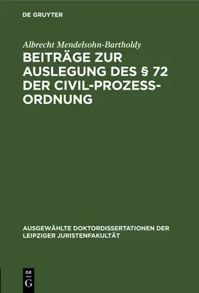 Mendelsohn-Bartholdy |  Beiträge zur Auslegung des § 72 der Civil-Prozess-Ordnung | Buch |  Sack Fachmedien