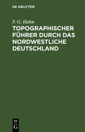 Hahn |  Topographischer Führer durch das Nordwestliche Deutschland | Buch |  Sack Fachmedien