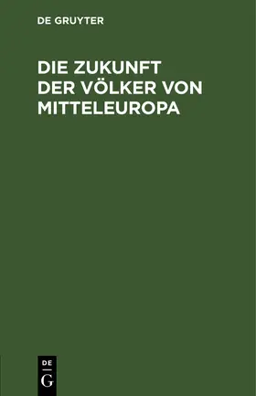 Degruyter |  Die Zukunft der Völker von Mitteleuropa | Buch |  Sack Fachmedien