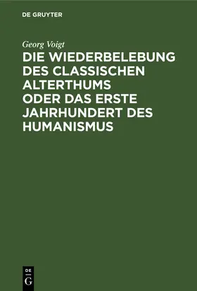 Voigt |  Die Wiederbelebung des classischen Alterthums oder das erste Jahrhundert des Humanismus | Buch |  Sack Fachmedien