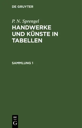Sprengel |  P. N. Sprengel: Handwerke und Künste in Tabellen. Sammlung 1 | Buch |  Sack Fachmedien