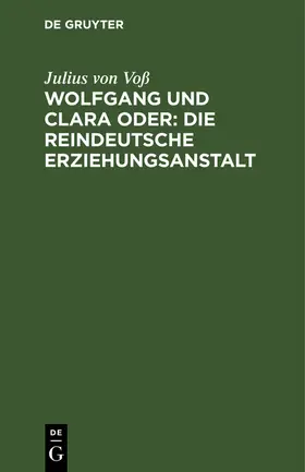 Voß |  Wolfgang und Clara oder: Die reindeutsche Erziehungsanstalt | Buch |  Sack Fachmedien
