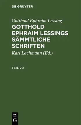 Lessing / Lachmann | Gotthold Ephraim Lessing: Gotthold Ephraim Lessings Sämmtliche Schriften. Teil 20 | Buch | 978-3-11-263205-5 | sack.de