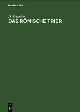 Krencker |  Das Römische Trier | eBook | Sack Fachmedien