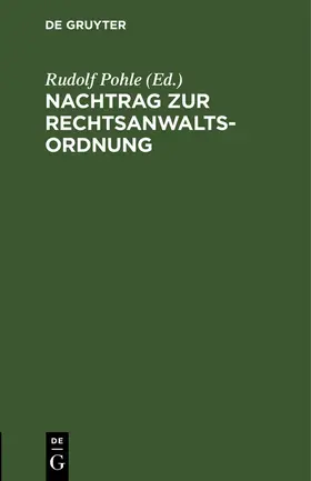 Pohle | Nachtrag zur Rechtsanwaltsordnung | Buch | 978-3-11-263411-0 | www.sack.de