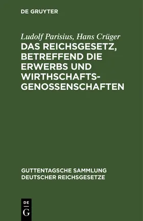 Crüger / Parisius | Das Reichsgesetz, betreffend die Erwerbs und Wirthschaftsgenossenschaften | Buch | 978-3-11-263443-1 | www.sack.de